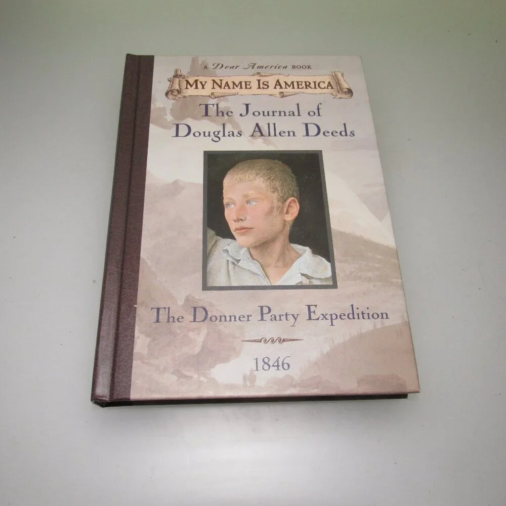 My Name Is America • The Journal of Douglas Allen Deeds • Donner Party Exped HC